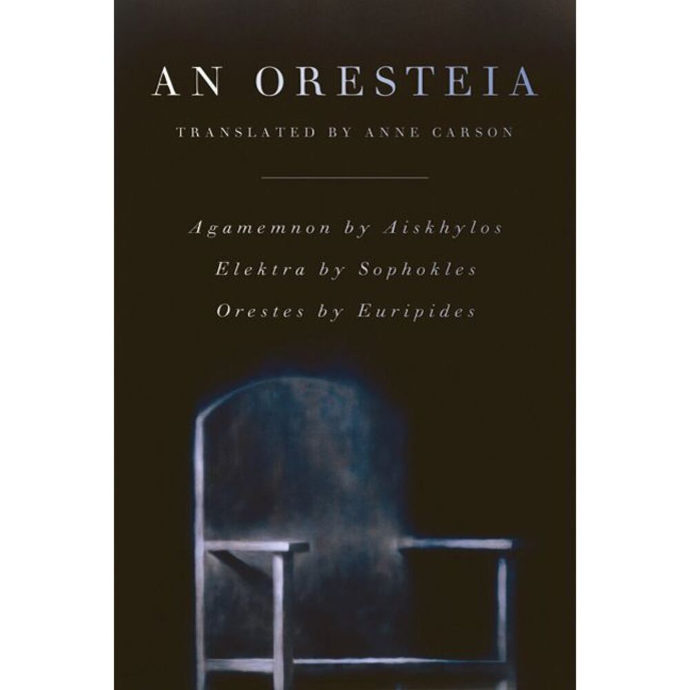An Oresteia -- Anne Carson